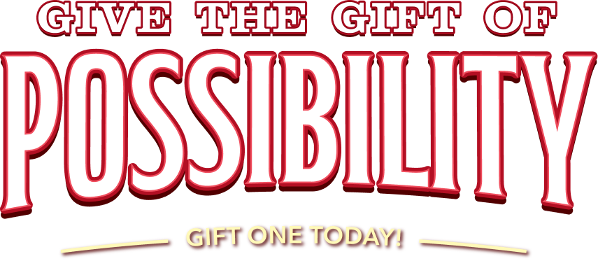 Give the gift of possibility. Gift one today!